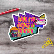 Broke And Thirsty Gen X Millennial Adulting Vinyl Sticker