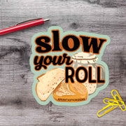 Slow Your Roll Sourdough Vinyl Sticker