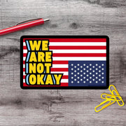 We Are Not Ok US Flag Anti Trump Political Protest Vinyl Sticker | LIMITED RUN - Aphantastic Designs